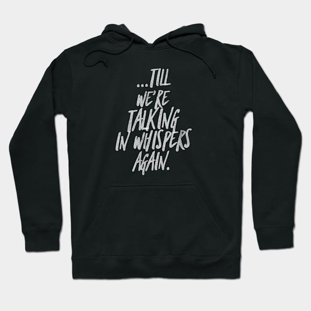 Till we're talking in whispers again Hoodie by mike11209